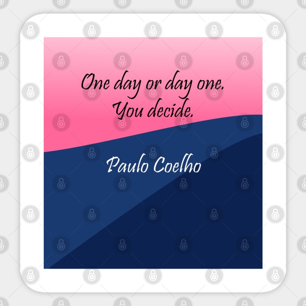 One Day or Day One, You Decide. Sticker by Heartfeltarts